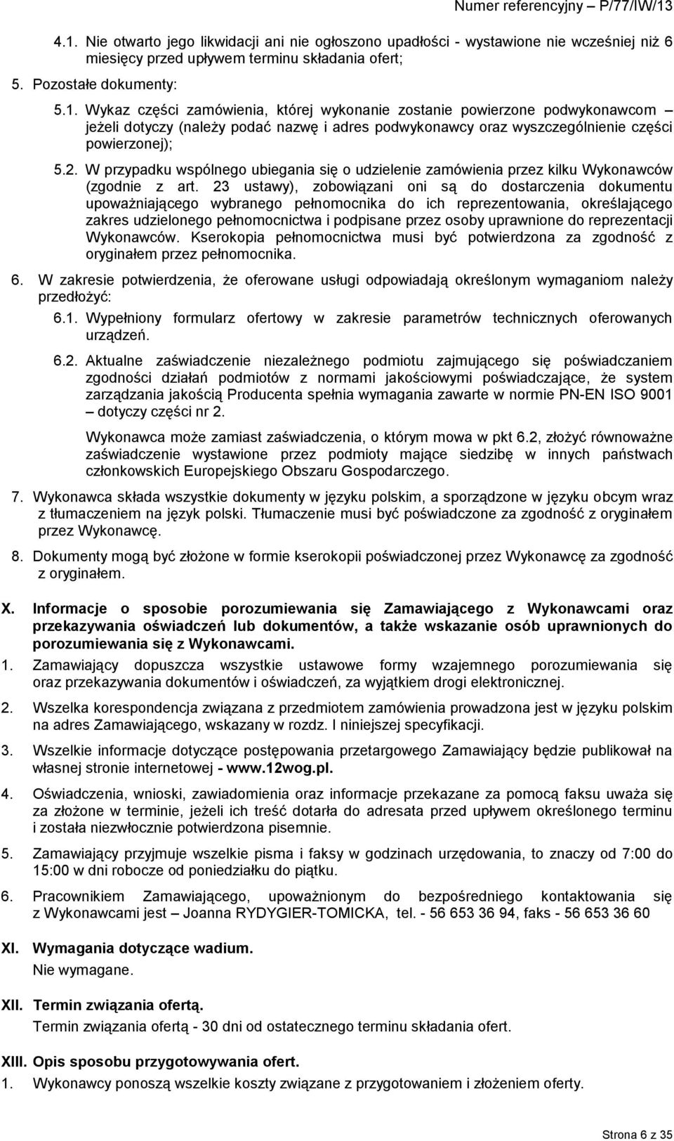 23 ustawy), zobowiązani oni są do dostarczenia dokumentu upoważniającego wybranego pełnomocnika do ich reprezentowania, określającego zakres udzielonego pełnomocnictwa i podpisane przez osoby