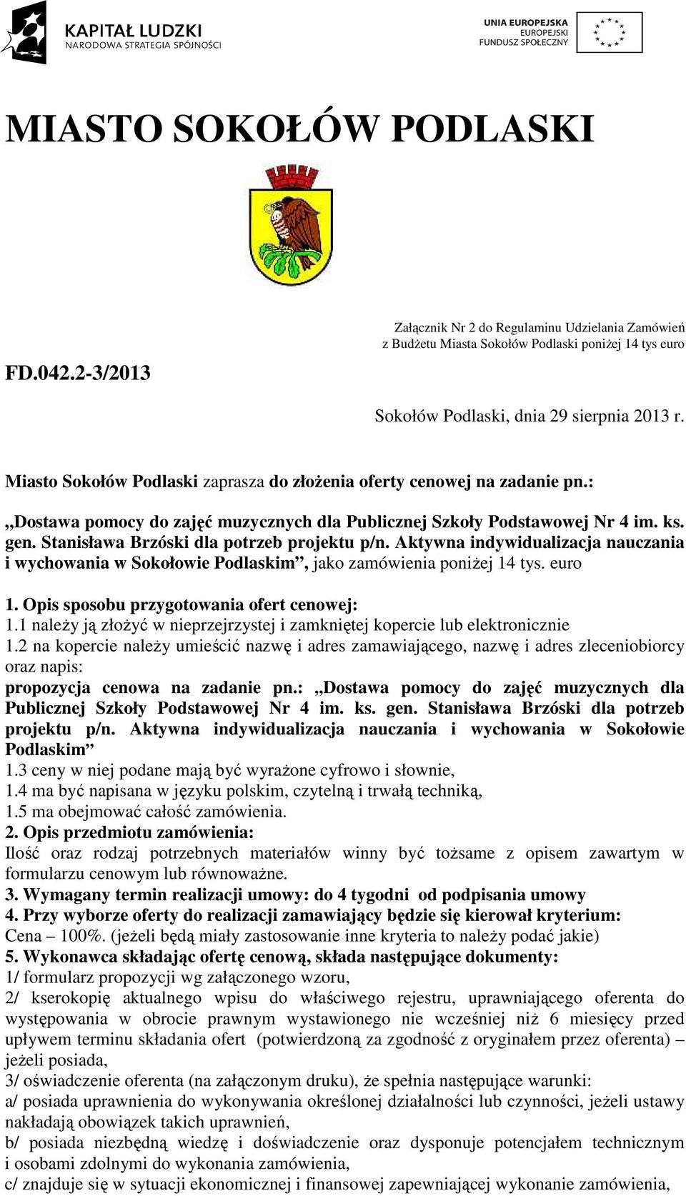 Stanisława Brzóski dla potrzeb projektu p/n. Aktywna indywidualizacja nauczania i wychowania w Sokołowie Podlaskim, jako zamówienia poniŝej 14 tys. euro 1. Opis sposobu przygotowania ofert cenowej: 1.