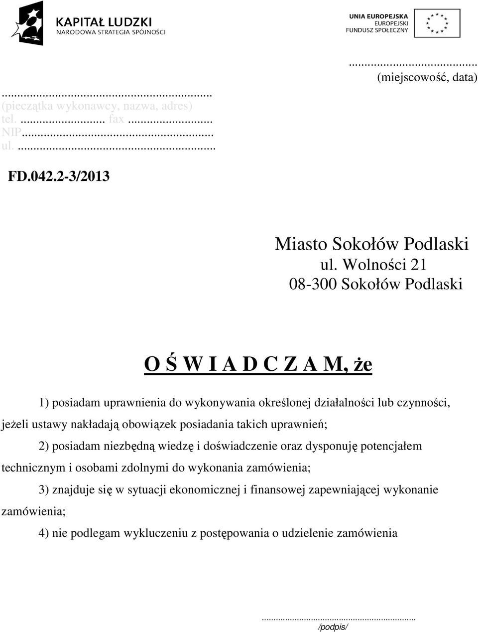 nakładają obowiązek posiadania takich uprawnień; 2) posiadam niezbędną wiedzę i doświadczenie oraz dysponuję potencjałem technicznym i osobami zdolnymi do