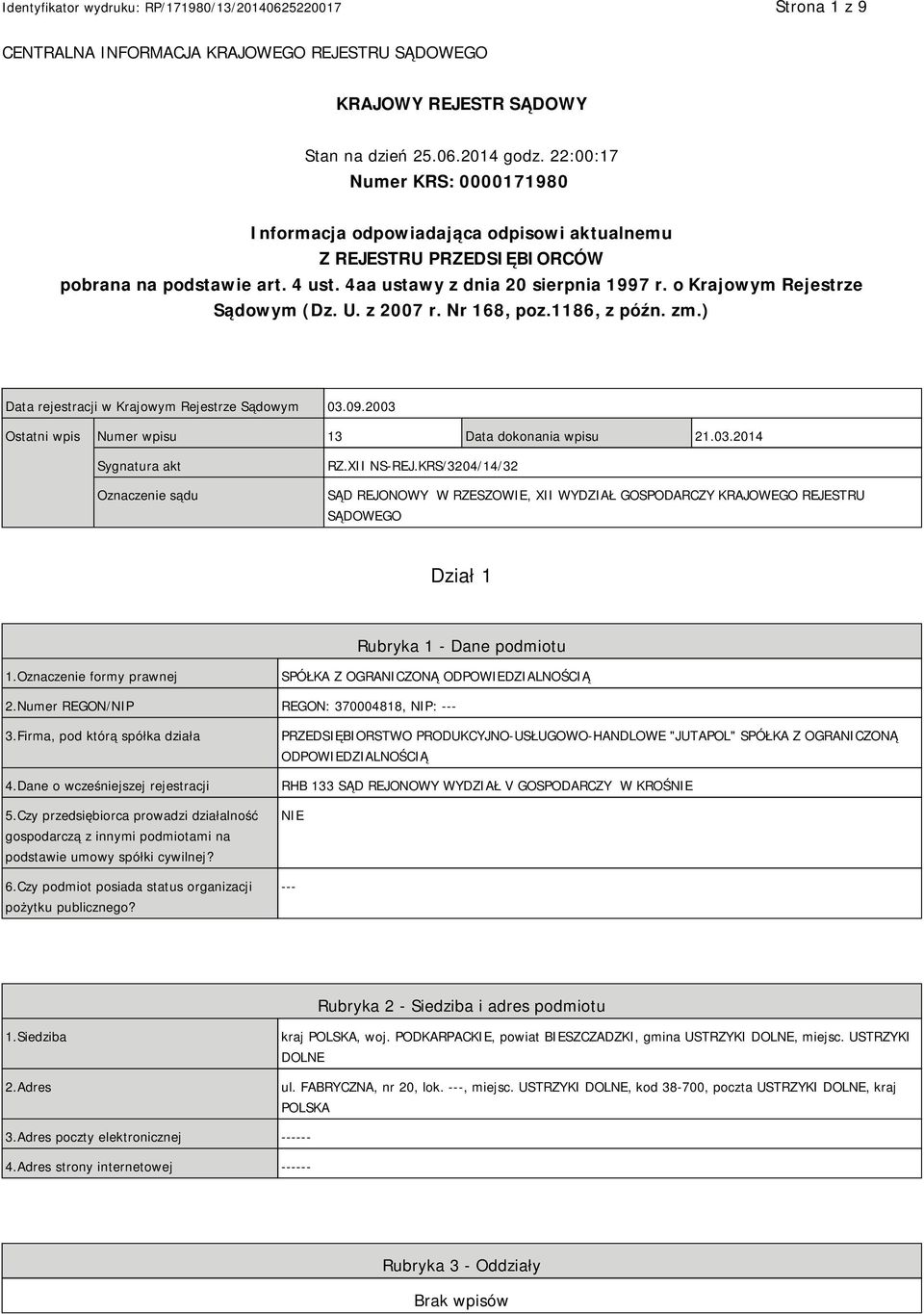 o Krajowym Rejestrze Sądowym (Dz. U. z 2007 r. Nr 168, poz.1186, z późn. zm.) Data rejestracji w Krajowym Rejestrze Sądowym 03.09.2003 Ostatni wpis Numer wpisu 13 Data dokonania wpisu 21.03.2014 Sygnatura akt Oznaczenie sądu RZ.