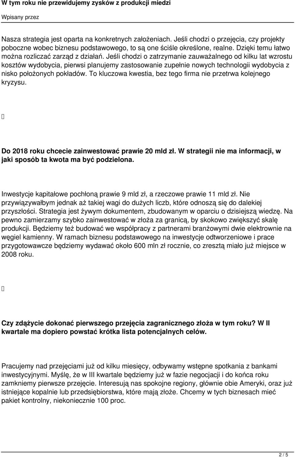 Jeśli chodzi o zatrzymanie zauważalnego od kilku lat wzrostu kosztów wydobycia, pierwsi planujemy zastosowanie zupełnie nowych technologii wydobycia z nisko położonych pokładów.