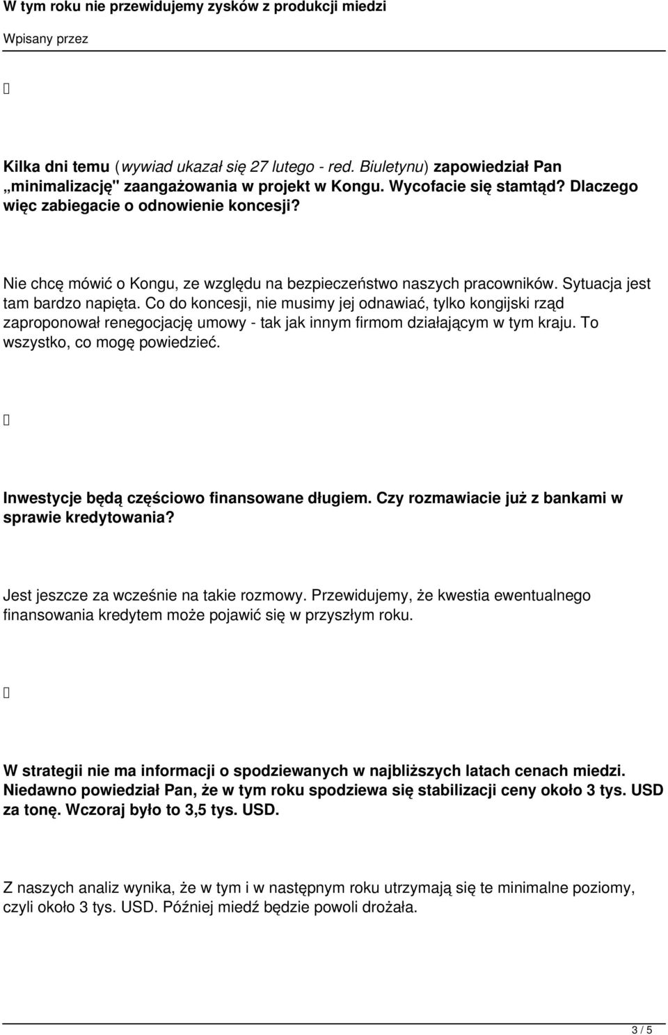 Co do koncesji, nie musimy jej odnawiać, tylko kongijski rząd zaproponował renegocjację umowy - tak jak innym firmom działającym w tym kraju. To wszystko, co mogę powiedzieć.