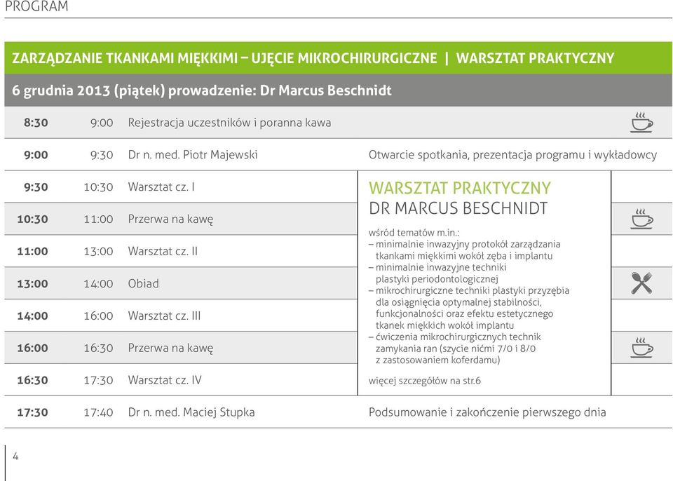 II 13:00 14:00 Obiad 14:00 16:00 Warsztat cz. III 16:00 16:30 Przerwa na kawę 16:30 17:30 Warsztat cz. IV wśród tematów m.in.