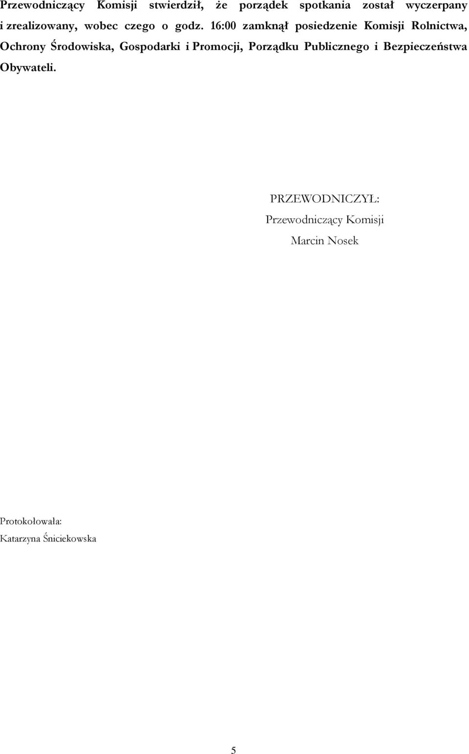 16:00 zamknął posiedzenie Komisji Rolnictwa, Ochrony Środowiska, Gospodarki i