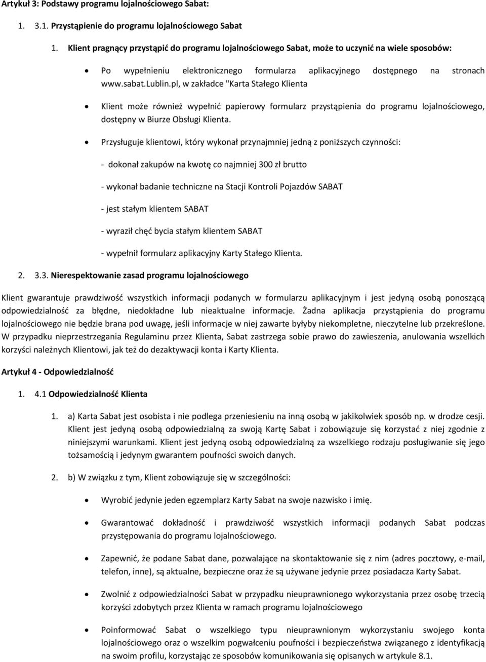 pl, w zakładce "Karta Stałego Klienta Klient może również wypełnić papierowy formularz przystąpienia do programu lojalnościowego, dostępny w Biurze Obsługi Klienta.
