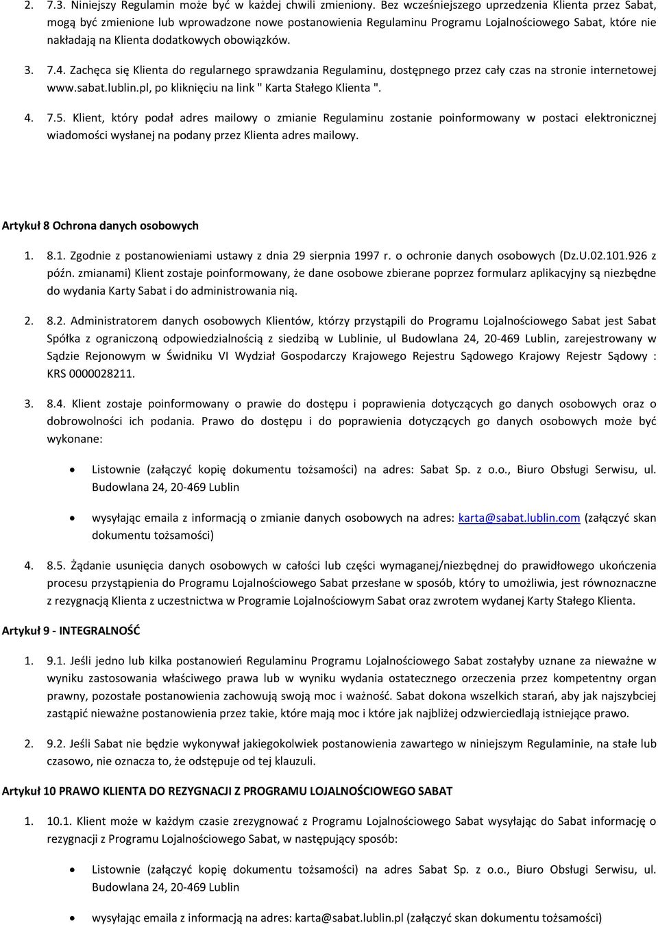 obowiązków. 3. 7.4. Zachęca się Klienta do regularnego sprawdzania Regulaminu, dostępnego przez cały czas na stronie internetowej www.sabat.lublin.pl, po kliknięciu na link " Karta Stałego Klienta ".
