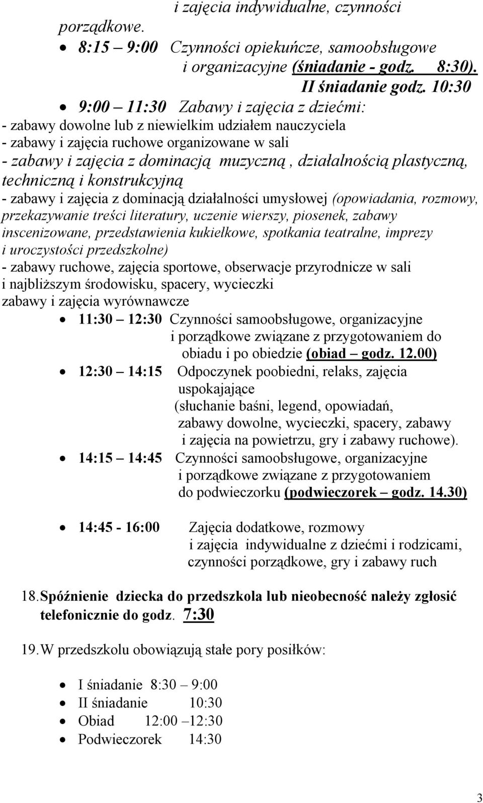 działalnością plastyczną, techniczną i konstrukcyjną - zabawy i zajęcia z dominacją działalności umysłowej (opowiadania, rozmowy, przekazywanie treści literatury, uczenie wierszy, piosenek, zabawy