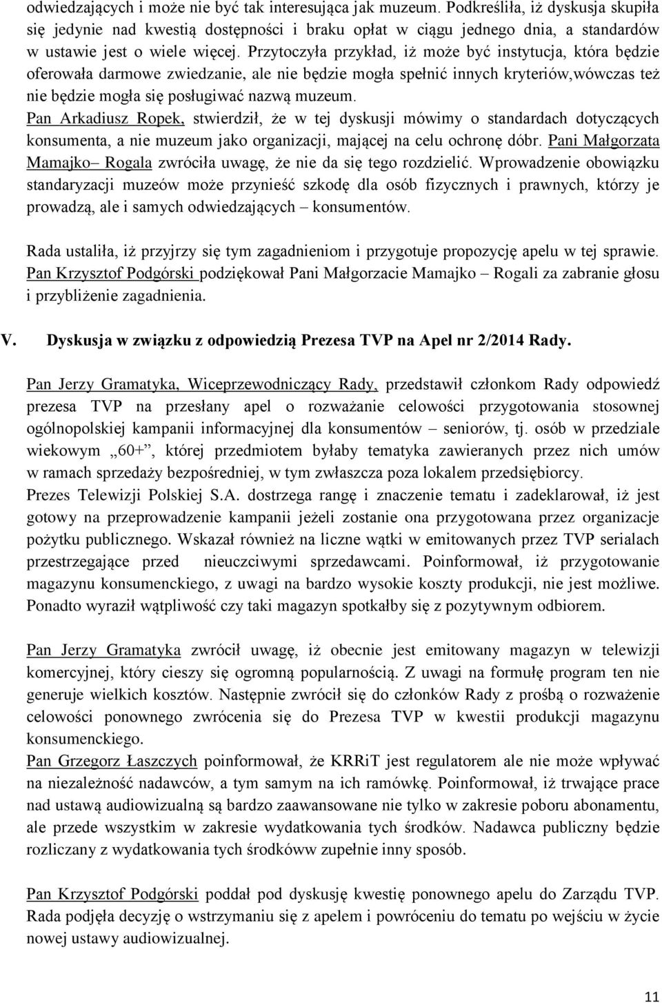 Przytoczyła przykład, iż może być instytucja, która będzie oferowała darmowe zwiedzanie, ale nie będzie mogła spełnić innych kryteriów,wówczas też nie będzie mogła się posługiwać nazwą muzeum.