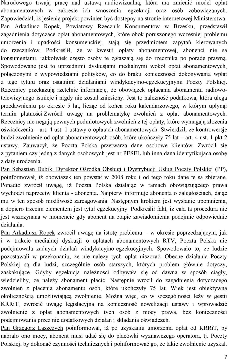 Pan Arkadiusz Ropek, Powiatowy Rzecznik Konsumentów w Brzesku, przedstawił zagadnienia dotyczące opłat abonamentowych, które obok poruszonego wcześniej problemu umorzenia i upadłości konsumenckiej,