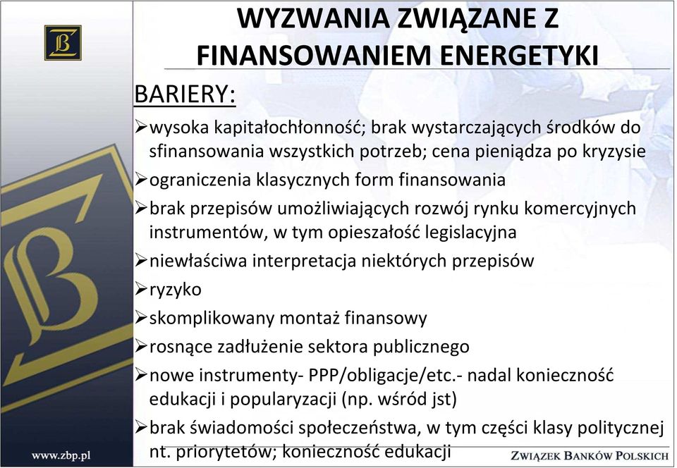 przepisów ryzyko WYZWANIA ZWIĄZANE Z FINANSOWANIEM ENERGETYKI skomplikowany montaż finansowy rosnące zadłużenie sektora publicznego nowe instrumenty-