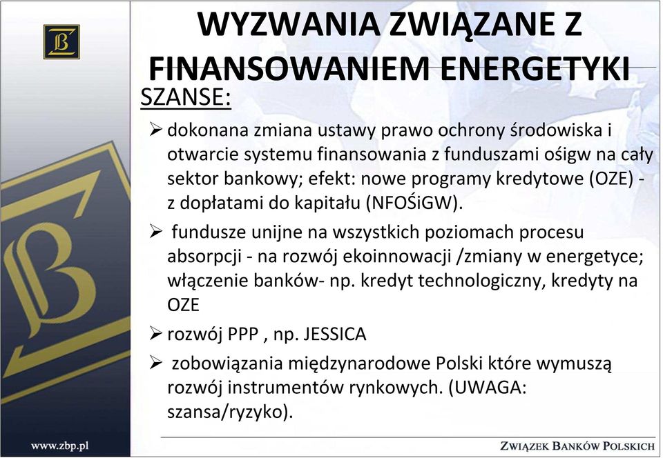 fundusze unijne na wszystkich poziomach procesu absorpcji -na rozwój ekoinnowacji /zmiany w energetyce; włączenie banków-np.