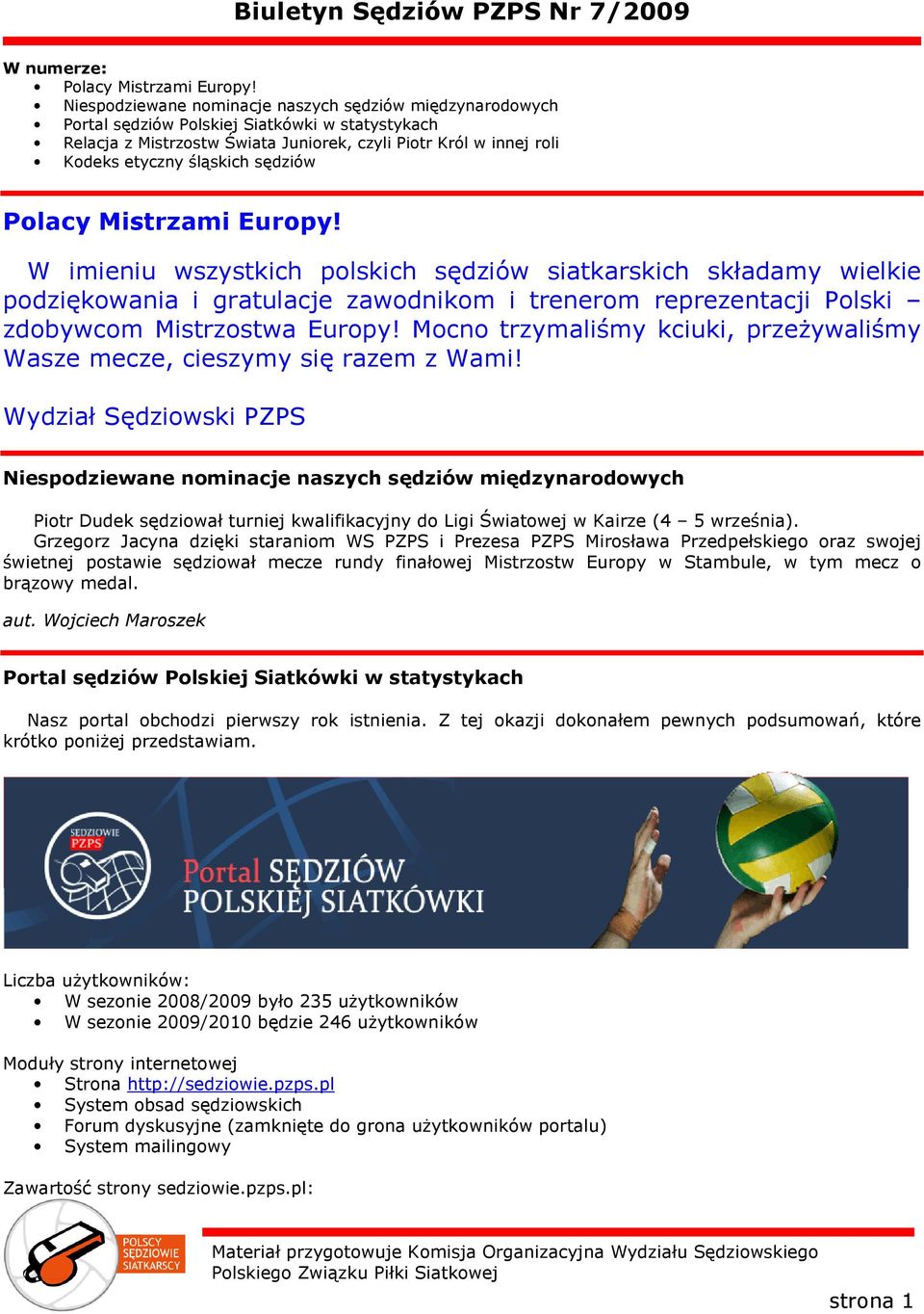 sędziów Polacy Mistrzami Europy! W imieniu wszystkich polskich sędziów siatkarskich składamy wielkie podziękowania i gratulacje zawodnikom i trenerom reprezentacji Polski zdobywcom Mistrzostwa Europy!