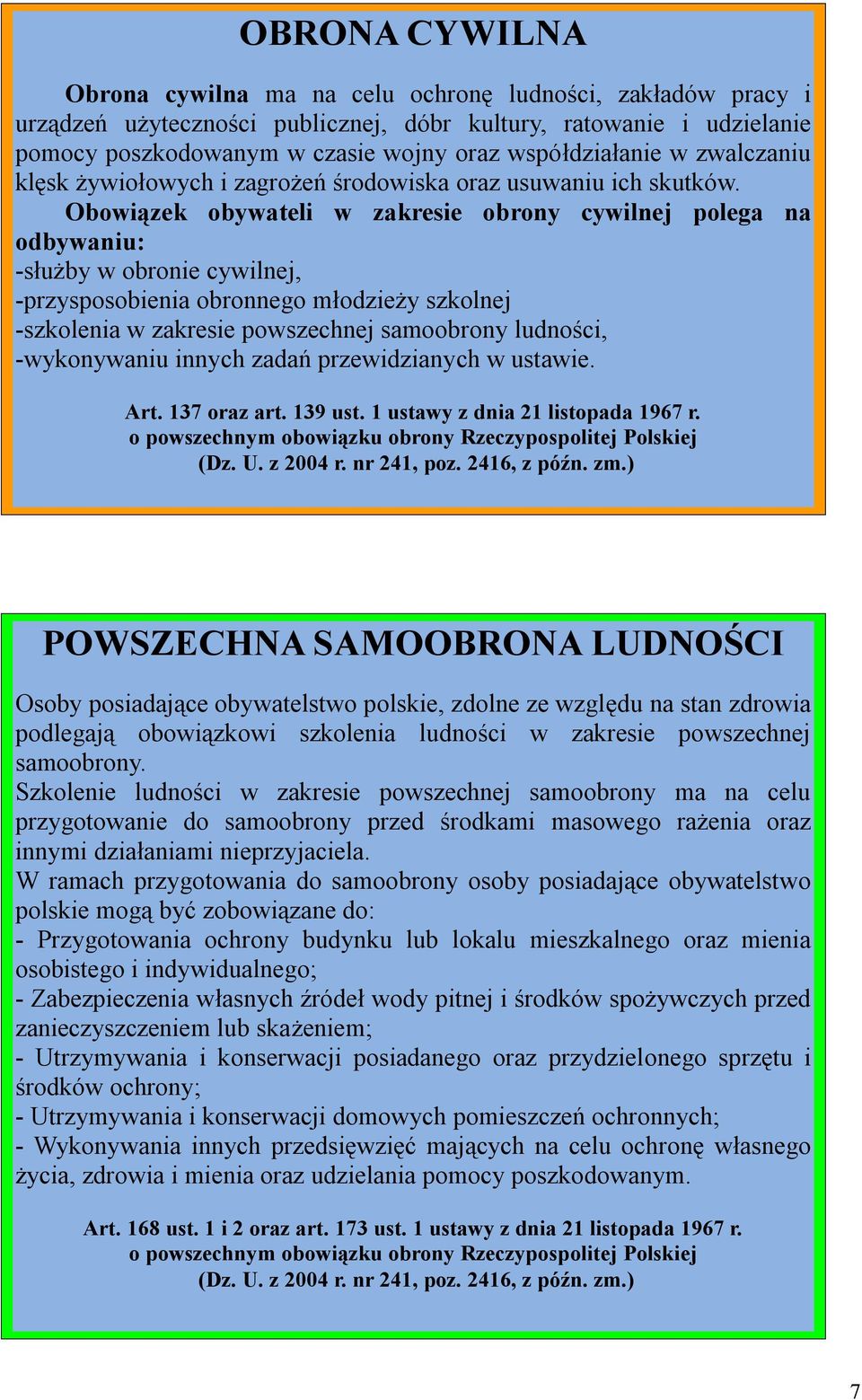 Obowiązek obywateli w zakresie obrony cywilnej polega na odbywaniu: -służby w obronie cywilnej, -przysposobienia obronnego młodzieży szkolnej -szkolenia w zakresie powszechnej samoobrony ludności,