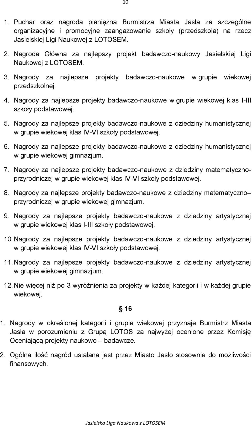 Nagrody za najlepsze projekty badawczo-naukowe w grupie wiekowej klas I-III szkoły podstawowej. 5.