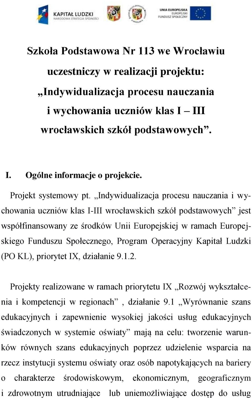 Indywidualizacja procesu nauczania i wychowania uczniów klas I-III wrocławskich szkół podstawowych jest współfinansowany ze środków Unii Europejskiej w ramach Europejskiego Funduszu Społecznego,