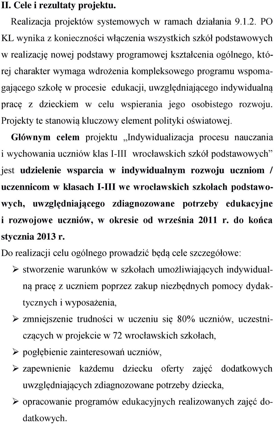 wspomagającego szkołę w procesie edukacji, uwzględniającego indywidualną pracę z dzieckiem w celu wspierania jego osobistego rozwoju. Projekty te stanowią kluczowy element polityki oświatowej.