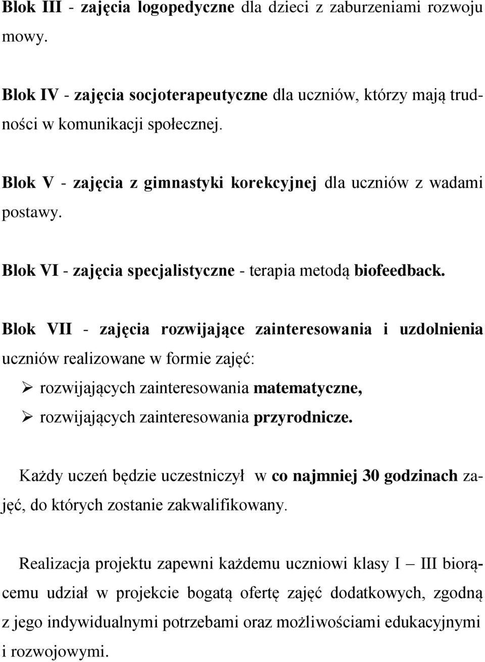 Blok VII - zajęcia rozwijające zainteresowania i uzdolnienia uczniów realizowane w formie zajęć: rozwijających zainteresowania matematyczne, rozwijających zainteresowania przyrodnicze.