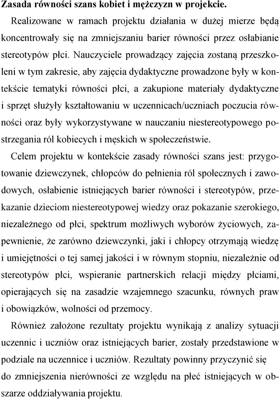 kształtowaniu w uczennicach/uczniach poczucia równości oraz były wykorzystywane w nauczaniu niestereotypowego postrzegania ról kobiecych i męskich w społeczeństwie.