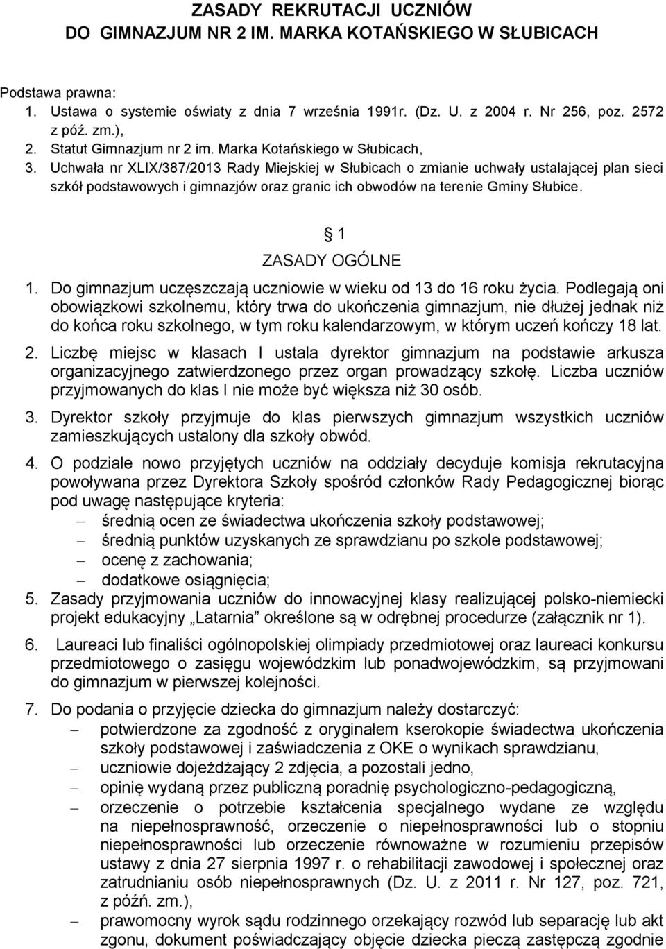 Uchwała nr XLIX/387/2013 Rady Miejskiej w Słubicach o zmianie uchwały ustalającej plan sieci szkół podstawowych i gimnazjów oraz granic ich obwodów na terenie Gminy Słubice. 1 ZASADY OGÓLNE 1.