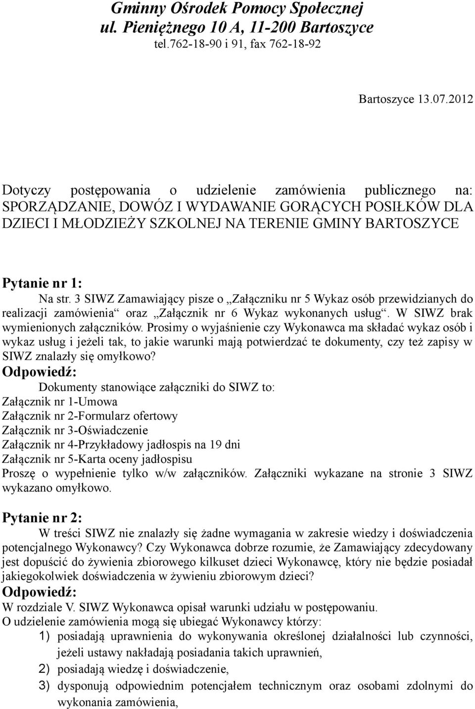 3 SIWZ Zamawiający pisze o Załączniku nr 5 Wykaz osób przewidzianych do realizacji zamówienia oraz Załącznik nr 6 Wykaz wykonanych usług. W SIWZ brak wymienionych załączników.