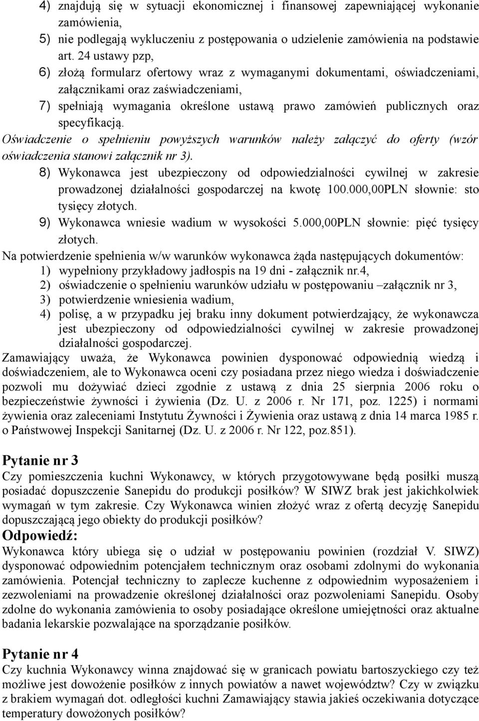 specyfikacją. Oświadczenie o spełnieniu powyższych warunków należy załączyć do oferty (wzór oświadczenia stanowi załącznik nr 3).