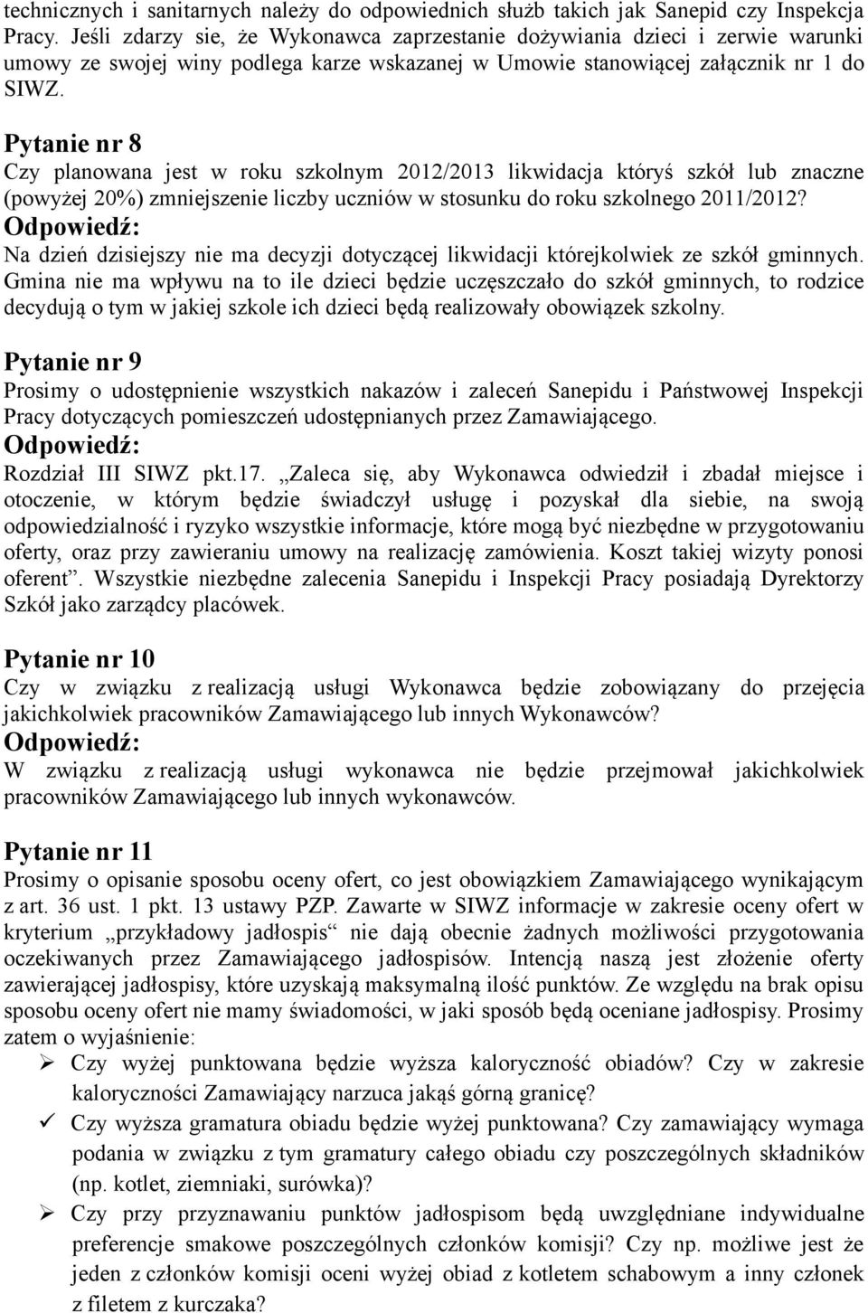 Pytanie nr 8 Czy planowana jest w roku szkolnym 2012/2013 likwidacja któryś szkół lub znaczne (powyżej 20%) zmniejszenie liczby uczniów w stosunku do roku szkolnego 2011/2012?