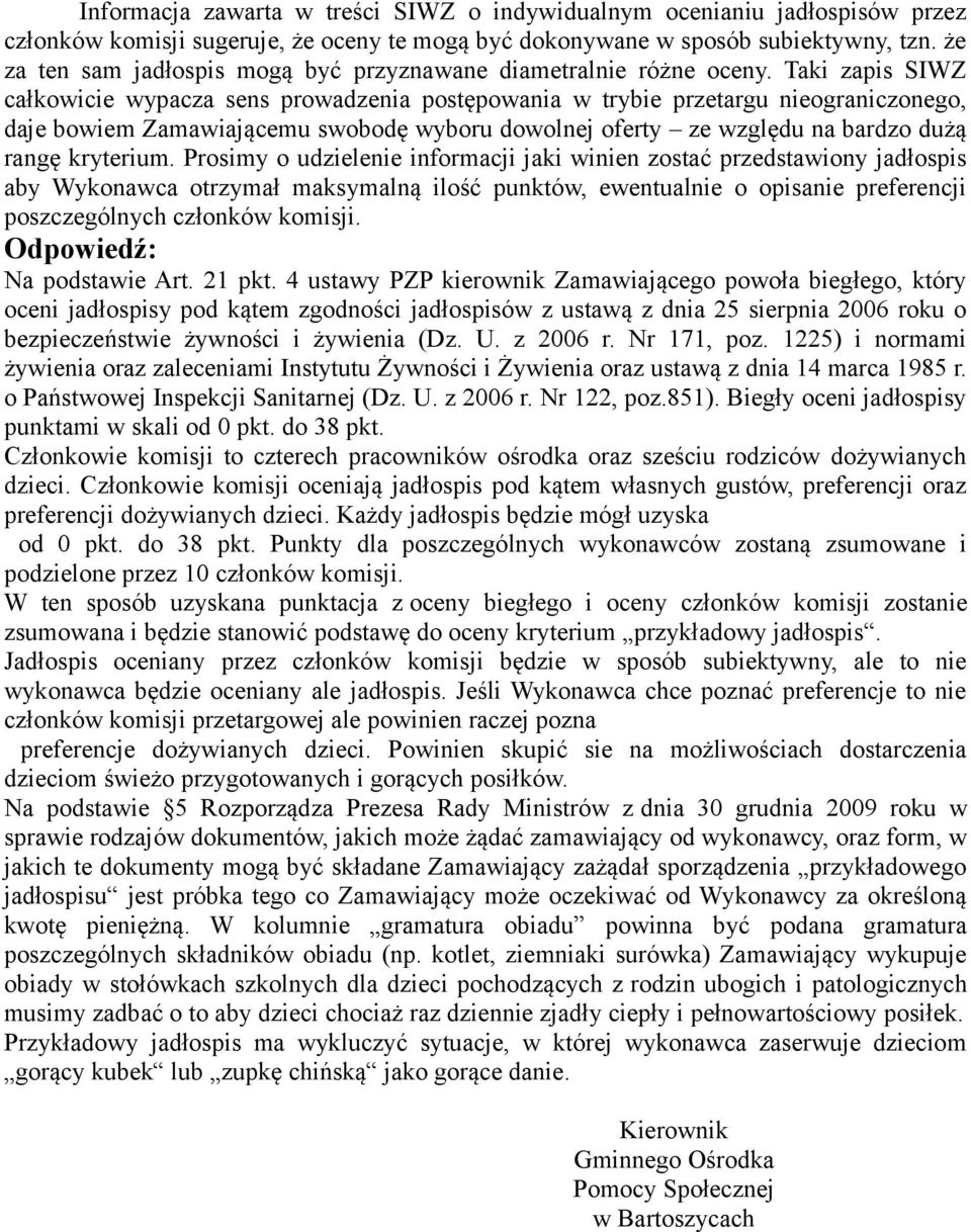 Taki zapis SIWZ całkowicie wypacza sens prowadzenia postępowania w trybie przetargu nieograniczonego, daje bowiem Zamawiającemu swobodę wyboru dowolnej oferty ze względu na bardzo dużą rangę
