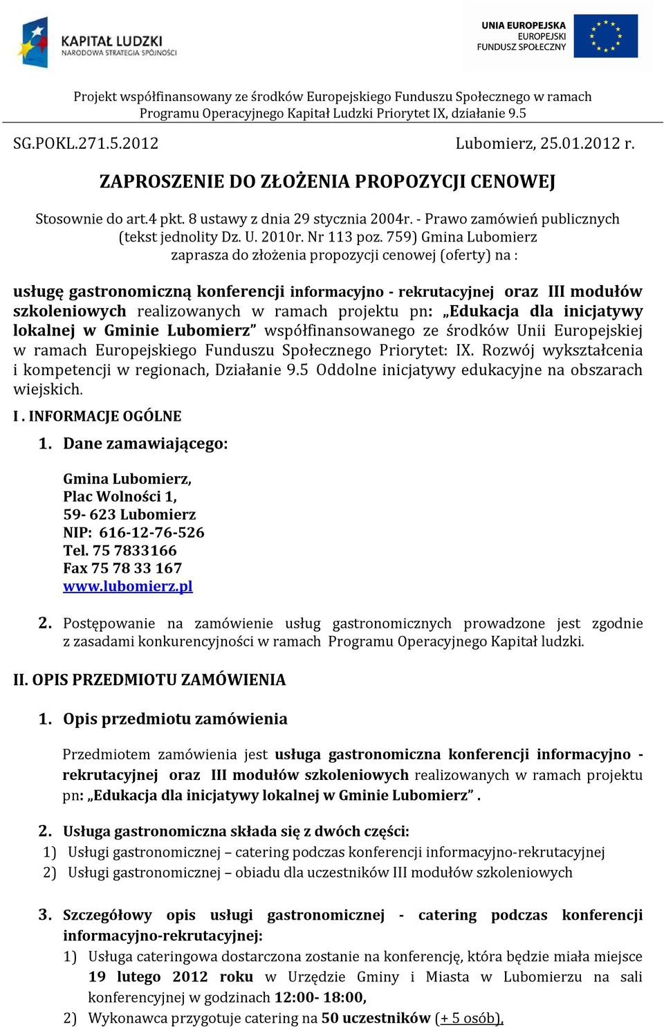 759) Gmina Lubomierz zaprasza do złożenia propozycji cenowej (oferty) na : usługę gastronomiczną konferencji informacyjno - rekrutacyjnej oraz III modułów szkoleniowych realizowanych w ramach