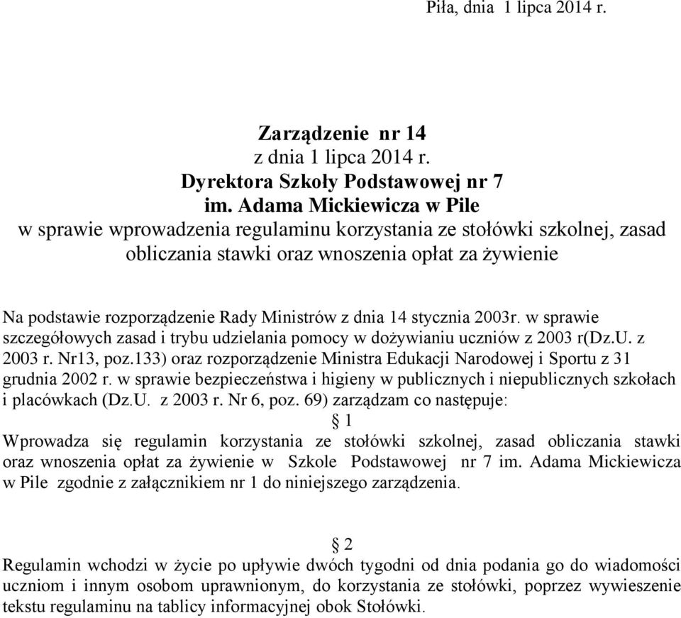 14 stycznia 2003r. w sprawie szczegółowych zasad i trybu udzielania pomocy w dożywianiu uczniów z 2003 r(dz.u. z 2003 r. Nr13, poz.