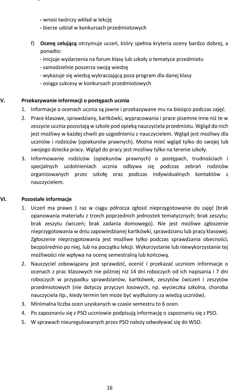 Przekazywanie informacji o postępach ucznia 1. Informacje o ocenach ucznia są jawne i przekazywane mu na bieżąco podczas zajęć. 2.