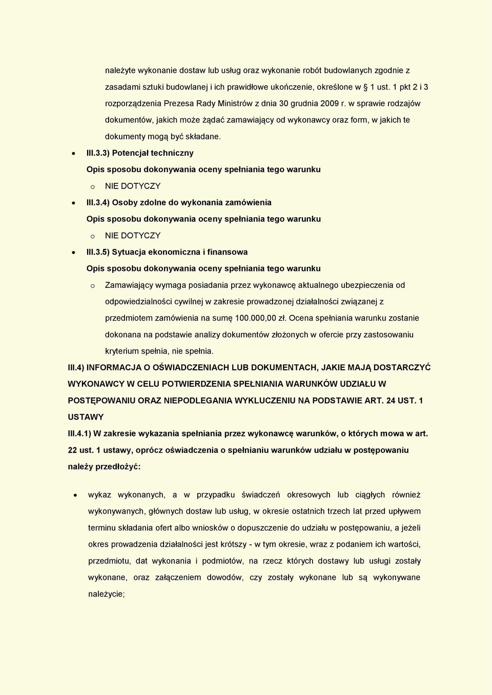 3.4) Osby zdlne d wyknania zamówienia NIE DOTYCZY III.3.5) Sytuacja eknmiczna i finanswa Zamawiający wymaga psiadania przez wyknawcę aktualneg ubezpieczenia d dpwiedzialnści cywilnej w zakresie