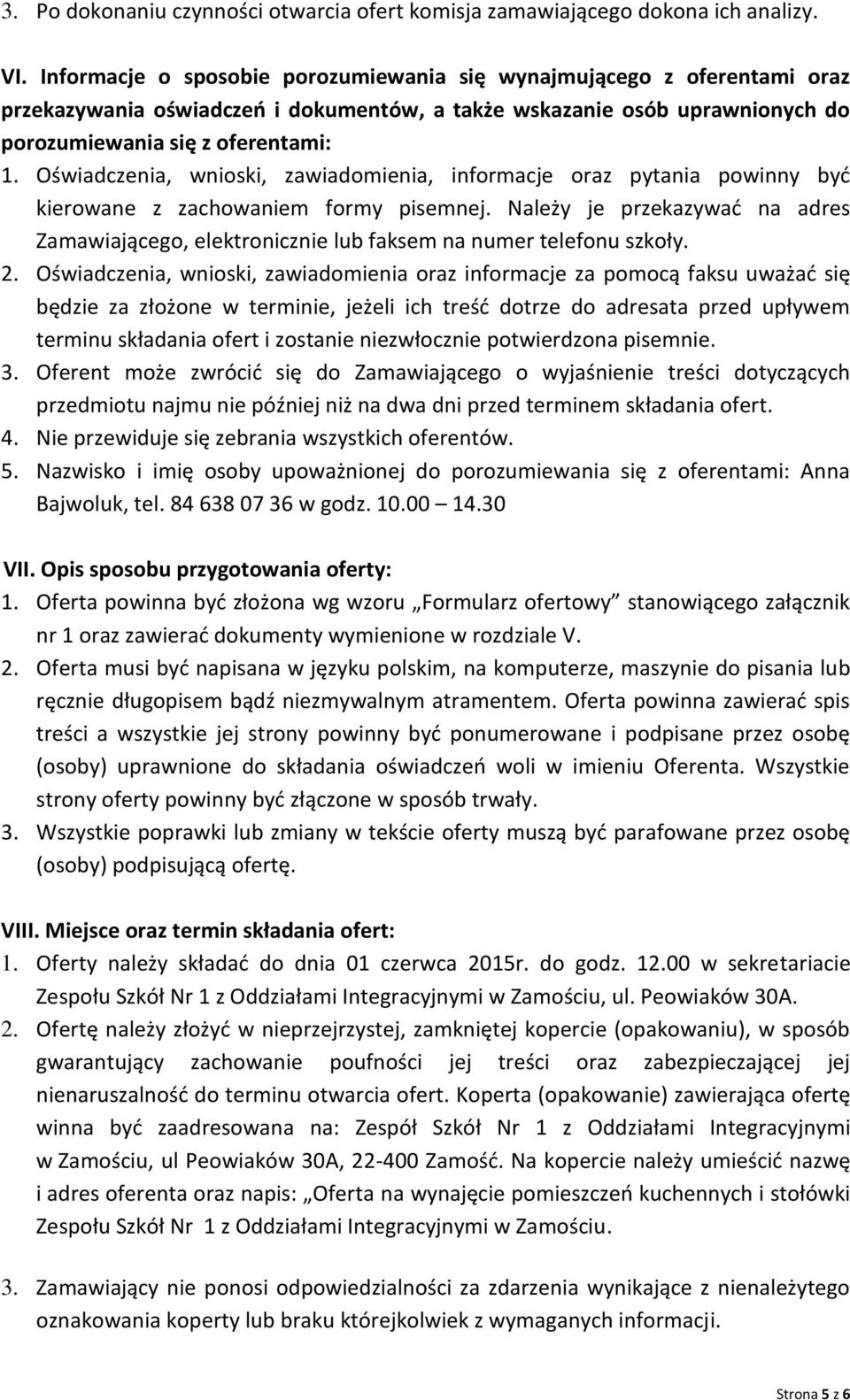 Oświadczenia, wnioski, zawiadomienia, informacje oraz pytania powinny być kierowane z zachowaniem formy pisemnej.