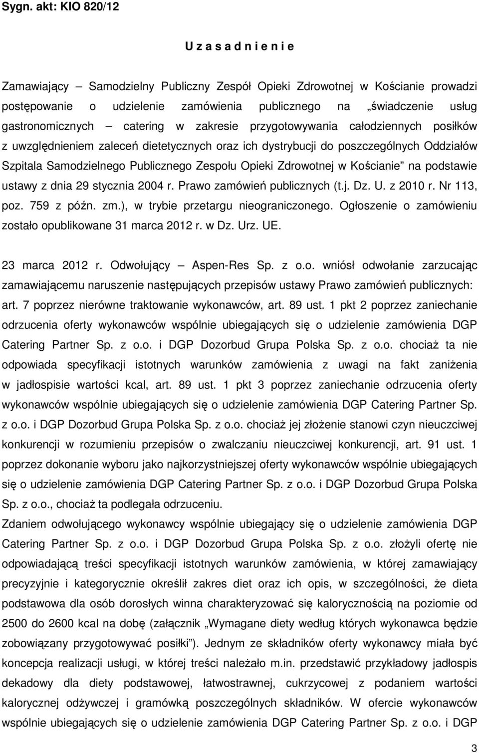Zespołu Opieki Zdrowotnej w Kościanie na podstawie ustawy z dnia 29 stycznia 2004 r. Prawo zamówień publicznych (t.j. Dz. U. z 2010 r. Nr 113, poz. 759 z późn. zm.