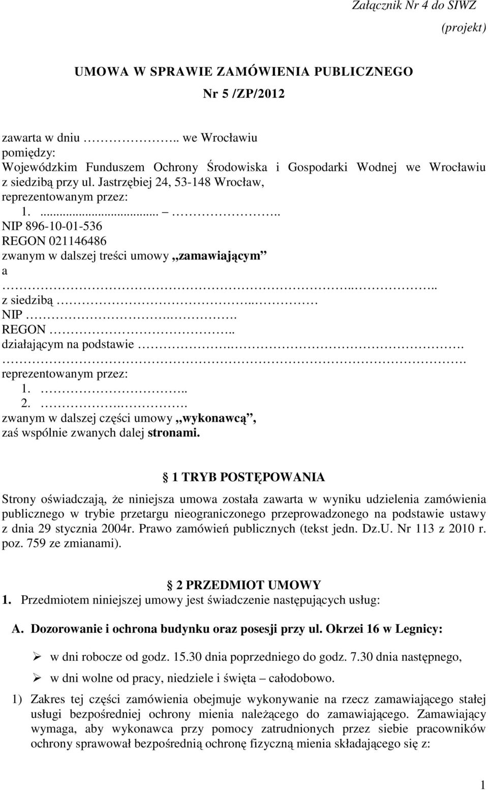 ..... NIP 896-10-01-536 REGON 021146486 zwanym w dalszej treści umowy zamawiającym a.... z siedzibą.. NIP.. REGON.. działającym na podstawie... reprezentowanym przez: 1... 2.