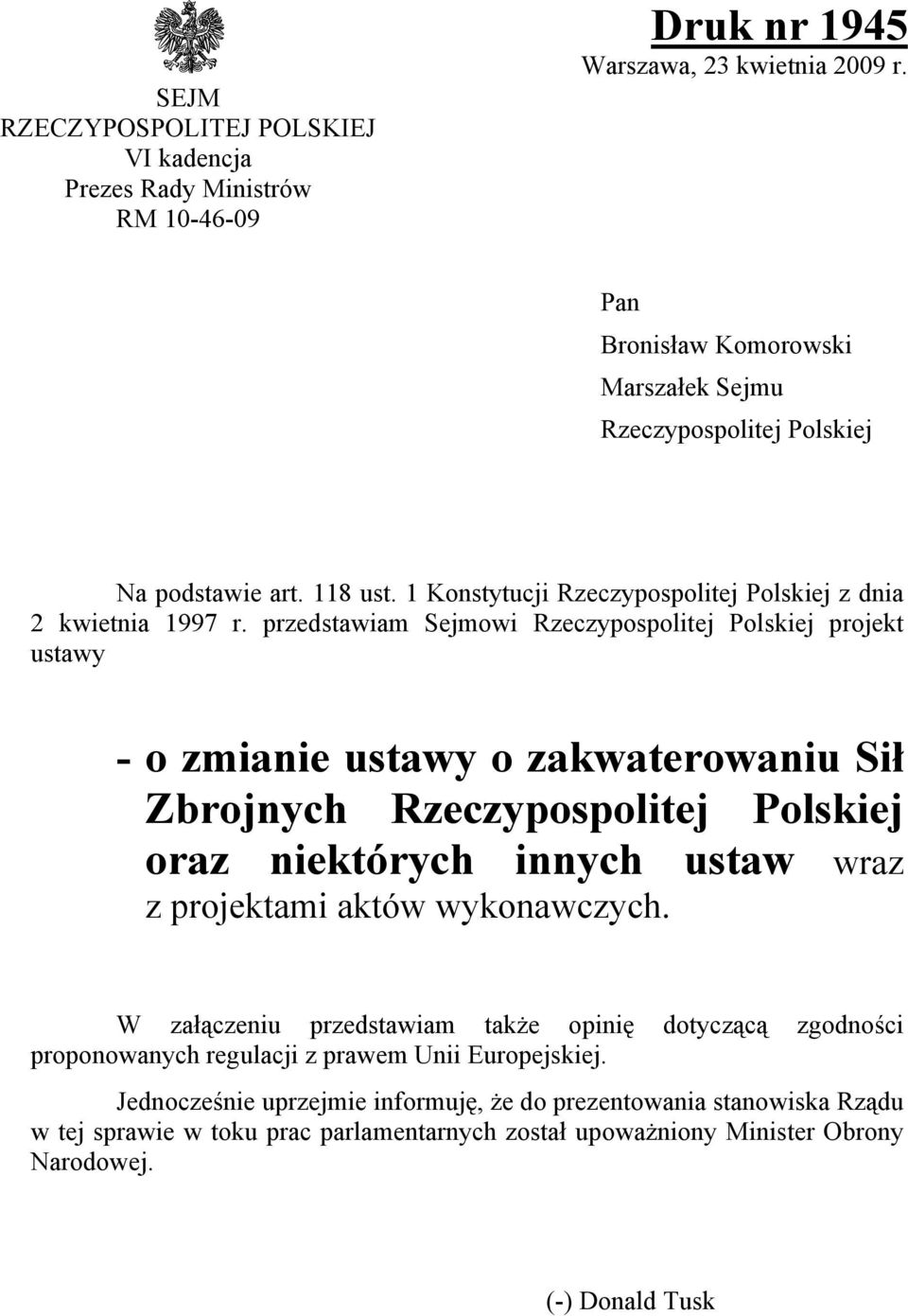 przedstawiam Sejmowi Rzeczypospolitej Polskiej projekt ustawy - o zmianie ustawy o zakwaterowaniu Sił Zbrojnych Rzeczypospolitej Polskiej oraz niektórych innych ustaw wraz z projektami aktów