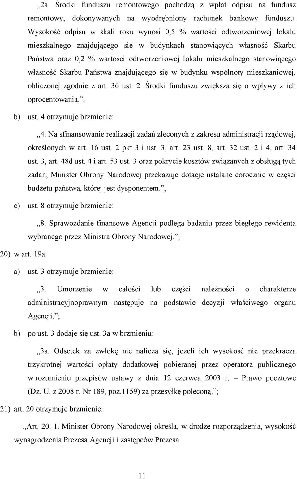 mieszkalnego stanowiącego własność Skarbu Państwa znajdującego się w budynku wspólnoty mieszkaniowej, obliczonej zgodnie z art. 36 ust. 2. Środki funduszu zwiększa się o wpływy z ich oprocentowania.