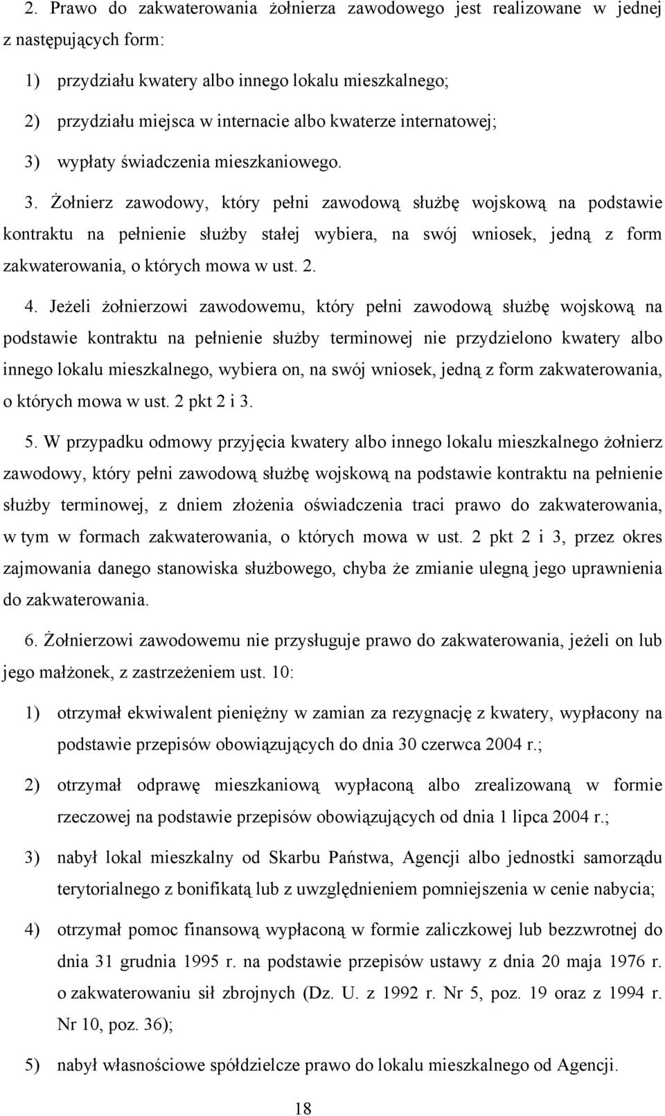 2. 4. Jeżeli żołnierzowi zawodowemu, który pełni zawodową służbę wojskową na podstawie kontraktu na pełnienie służby terminowej nie przydzielono kwatery albo innego lokalu mieszkalnego, wybiera on,