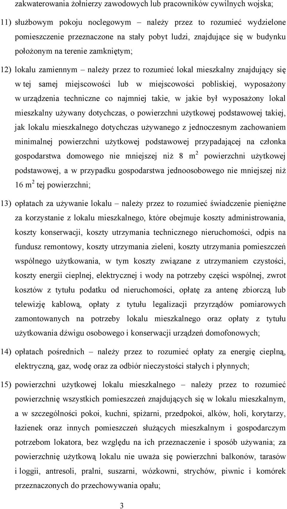 urządzenia techniczne co najmniej takie, w jakie był wyposażony lokal mieszkalny używany dotychczas, o powierzchni użytkowej podstawowej takiej, jak lokalu mieszkalnego dotychczas używanego z