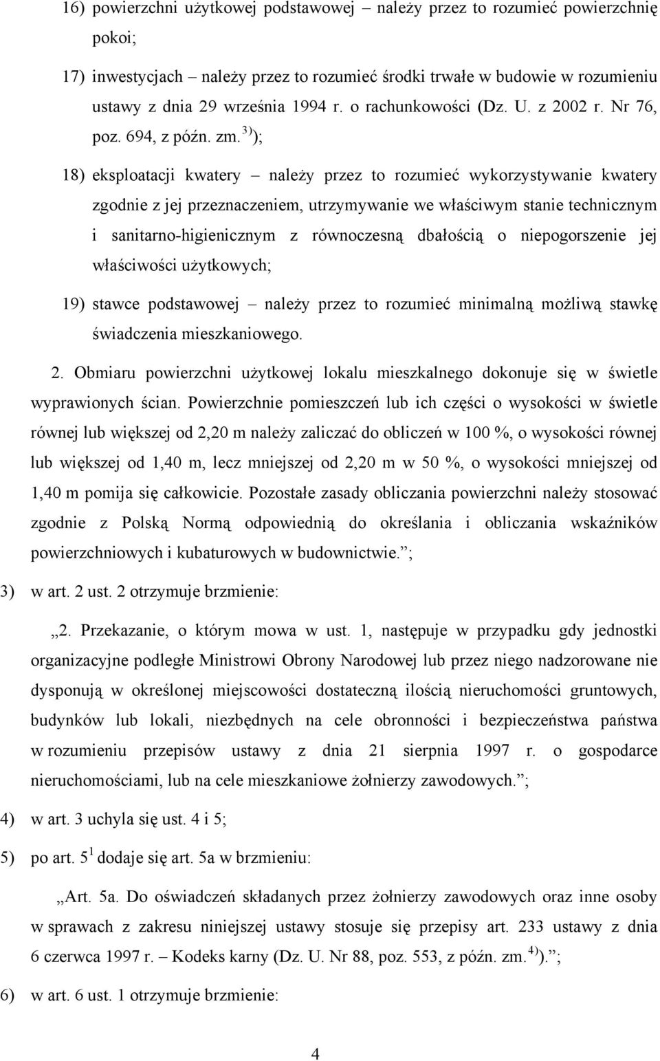 3) ); 18) eksploatacji kwatery należy przez to rozumieć wykorzystywanie kwatery zgodnie z jej przeznaczeniem, utrzymywanie we właściwym stanie technicznym i sanitarno-higienicznym z równoczesną