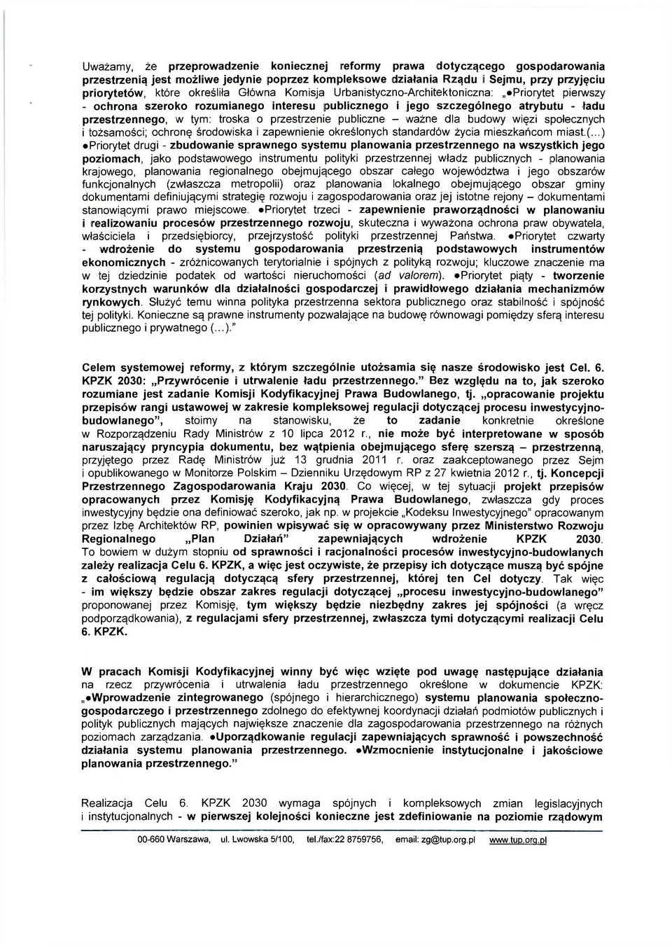 przestrzenie publiczne - ważne dla budowy więzi społecznych i tożsamości; ochronę środowiska i zapewnienie określonych standardów życia mieszkańcom miast.(.