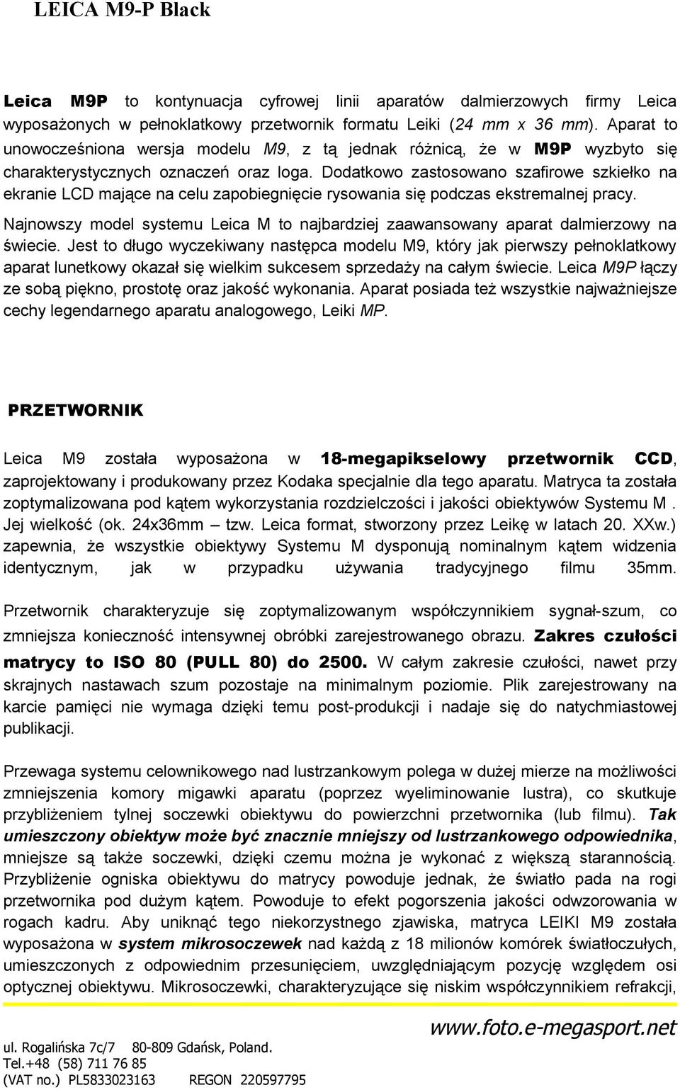 Dodatkowo zastosowano szafirowe szkiełko na ekranie LCD mające na celu zapobiegnięcie rysowania się podczas ekstremalnej pracy.