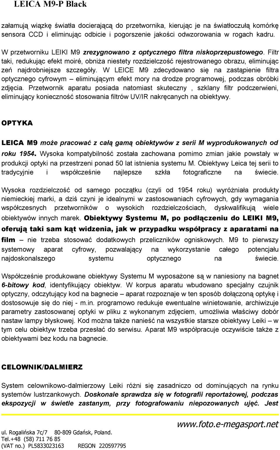 Filtr taki, redukując efekt moiré, obniża niestety rozdzielczość rejestrowanego obrazu, eliminując zeń najdrobniejsze szczegóły.