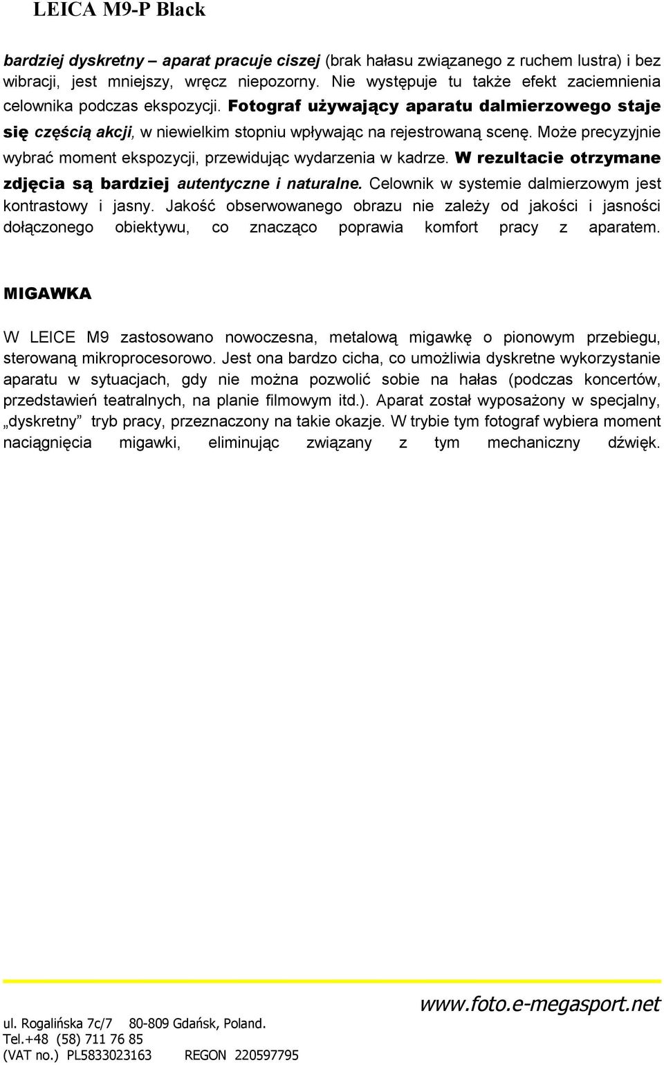 Może precyzyjnie wybrać moment ekspozycji, przewidując wydarzenia w kadrze. W rezultacie otrzymane zdjęcia są bardziej autentyczne i naturalne.