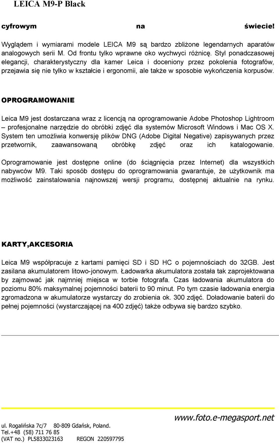 OPROGRAMOWANIE Leica M9 jest dostarczana wraz z licencją na oprogramowanie Adobe Photoshop Lightroom profesjonalne narzędzie do obróbki zdjęć dla systemów Microsoft Windows i Mac OS X.