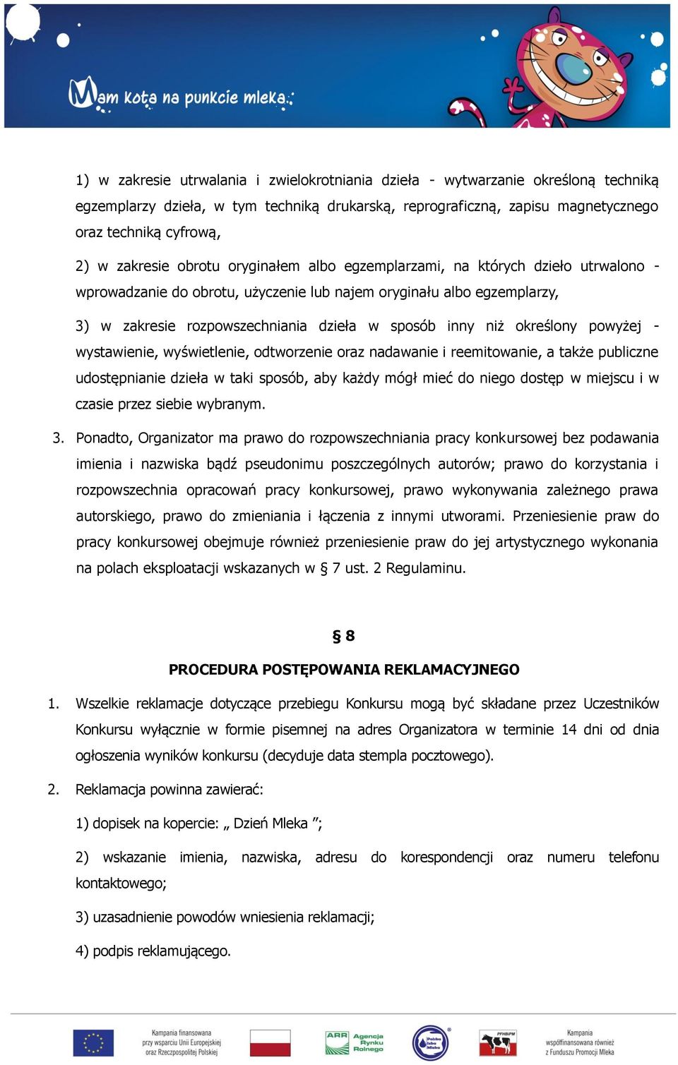 inny niż określony powyżej - wystawienie, wyświetlenie, odtworzenie oraz nadawanie i reemitowanie, a także publiczne udostępnianie dzieła w taki sposób, aby każdy mógł mieć do niego dostęp w miejscu