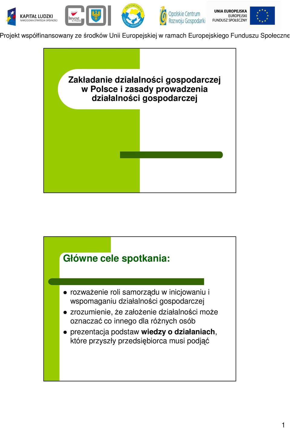 gospodarczej zrozumienie, Ŝe załoŝenie działalności moŝe oznaczać co innego dla róŝnych osób