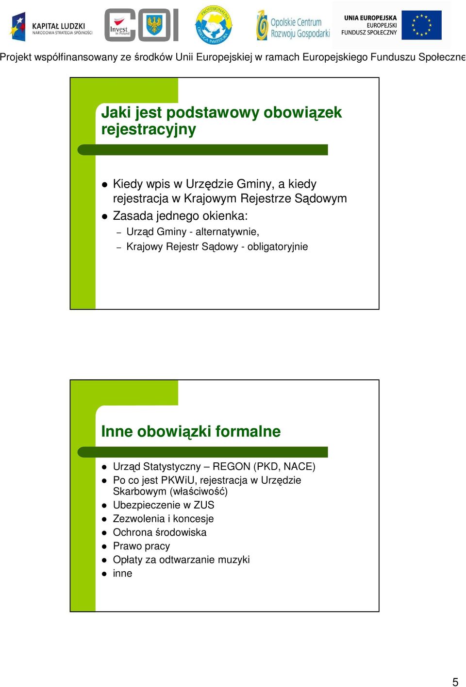 Inne obowiązki formalne Urząd Statystyczny REGON (PKD, NACE) Po co jest PKWiU, rejestracja w Urzędzie Skarbowym