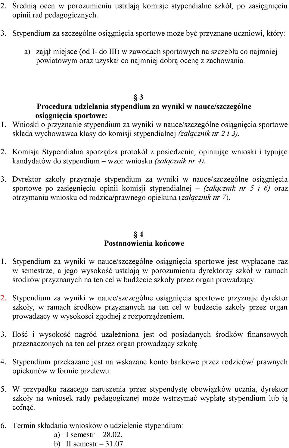 dobrą ocenę z zachowania. 3 Procedura udzielania stypendium za wyniki w nauce/szczególne osiągnięcia sportowe: 1.