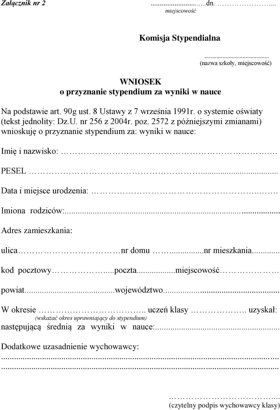 PESEL... Data i miejsce urodzenia:... Imiona rodziców:... Adres zamieszkania: ulica nr domu...nr mieszkania... kod pocztowy...poczta... powiat...województwo... W okresie.