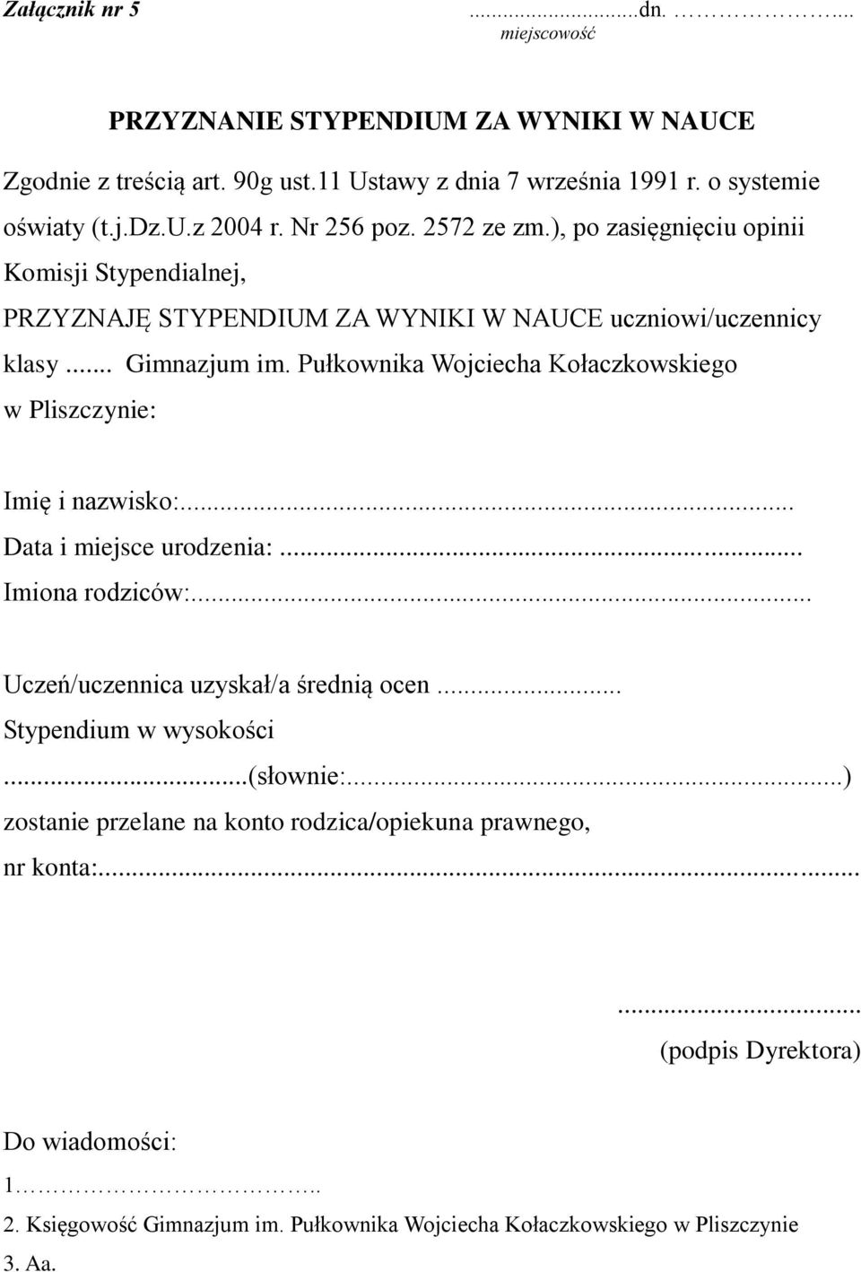 Pułkownika Wojciecha Kołaczkowskiego w Pliszczynie: Imię i nazwisko:... Data i miejsce urodzenia:... Imiona rodziców:... Uczeń/uczennica uzyskał/a średnią ocen.